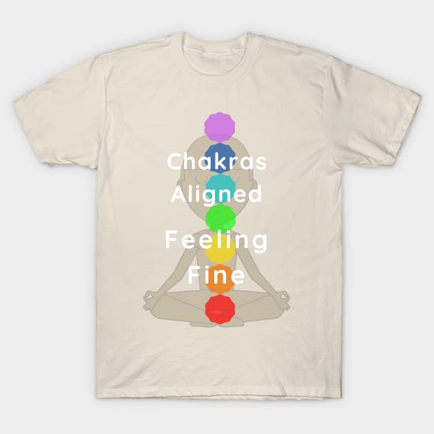 Chakras aligned, feeling fine! T-Shirt by KORIography